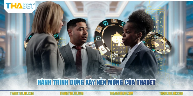 Hành trình dựng xây nền móng của THABET