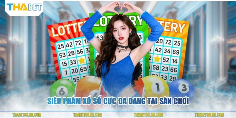 Siêu phẩm xổ số cực đa dạng tại sân chơi